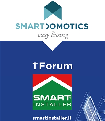 Smart Domotics al Primo Forum Smart Installer: Bologna, 20 giugno, Centro Congressi. 