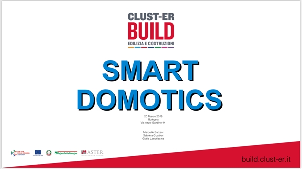 Smart Domotics nel ClustER Build: eccellenza e innovazione per trainare lo sviluppo della regione in un settore strategico Smart Domotics nel ClustER Build: eccellenza e innovazione per trainare lo sviluppo della regione in un settore strategico